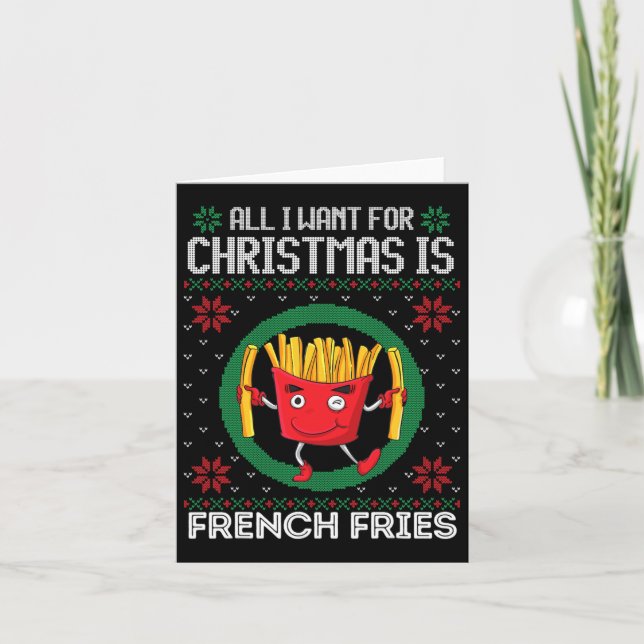 All I Want For Christmas Is French Fries Ugly Xmas Card (Front)