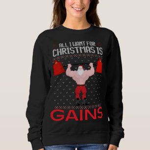 All I Want For Christmas Is Gains Funny Ugly Xmas Sweatshirt