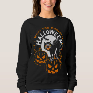 All I Want For Christmas Is Halloween  Cat Pumpkin Sweatshirt
