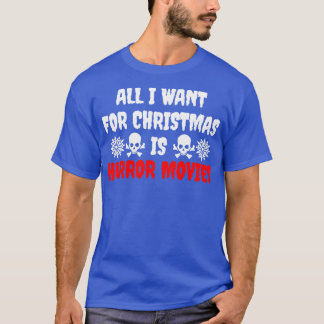 All I Want For Christmas Is Horror Movies T-Shirt