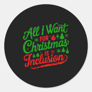 All I Want For Christmas Is Inclusion Teacher Kind Classic Round Sticker