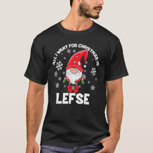 All I Want For Christmas Is Lefse Christmas Gnomie T-Shirt