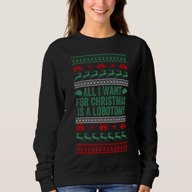 All I Want For Christmas Is Lobotomy Ugly Sweater (Front)