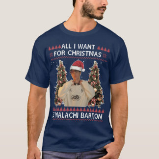 All I Want For Christmas Is Malachi Barton friends T-Shirt
