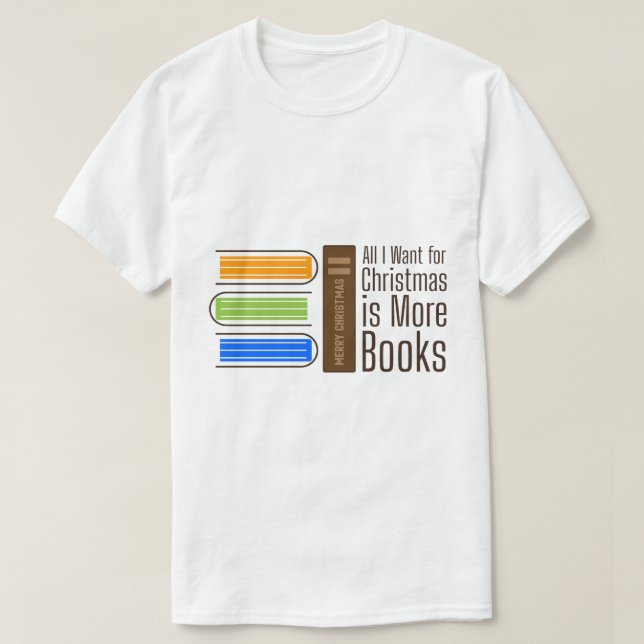 All I Want for Christmas is More Books Quote T-Shirt (Design Front)