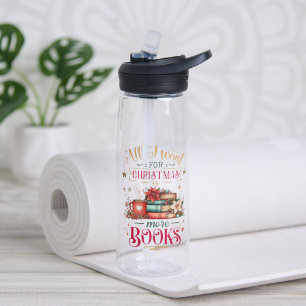 All I Want for Christmas Is More Books Water Bottle