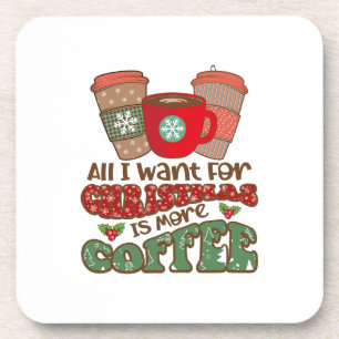 All I Want For Christmas Is More Coffee, Funny Xma Coaster