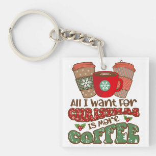 All I Want For Christmas Is More Coffee, Funny Xma Key Ring