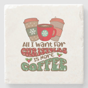 All I Want For Christmas Is More Coffee, Funny Xma Stone Coaster