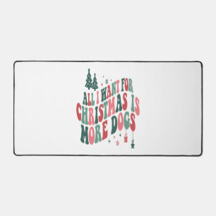 All I Want For Christmas Is More Dogs Desk Mat