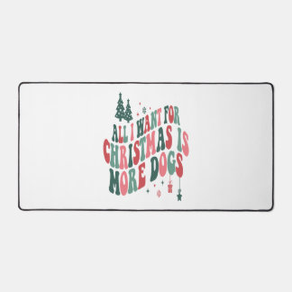 All I Want For Christmas Is More Dogs Desk Mat