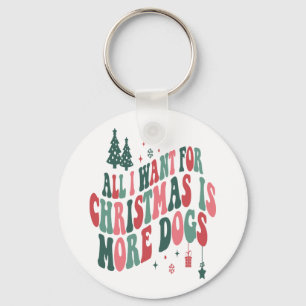 All I Want For Christmas Is More Dogs Key Ring