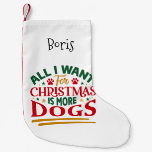 All I Want For Christmas is More Dogs Small Christmas Stocking