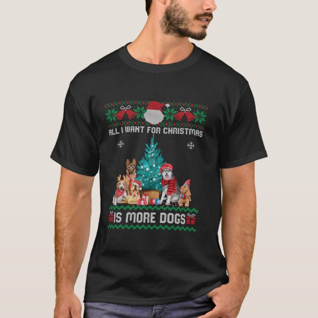 All I want for Christmas is more Dogs Ugly Sweater (Front)