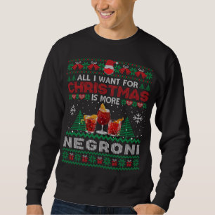 All I Want For Christmas Is More Negroni Funny Ugl Sweatshirt