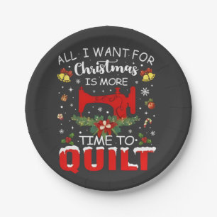 All I Want for Christmas Is More Time to Quilt Paper Plate