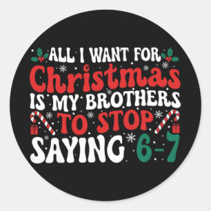 All I Want For Christmas Is My Brothers To Stop Sa Classic Round Sticker