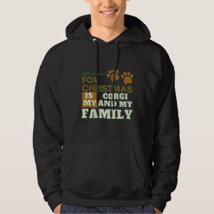 All I Want For Christmas Is My Corgie And My Famil Hoodie