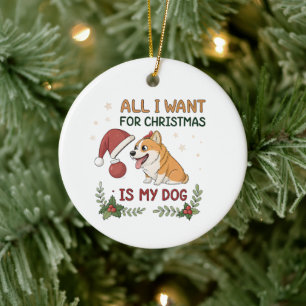 All I Want for Christmas Is My Dog Art Ceramic Ornament