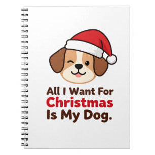 All I Want for Christmas Is My Dog Art Notebook