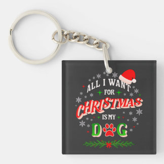 All I Want for Christmas Is My Dog • Cute Holiday  Key Ring