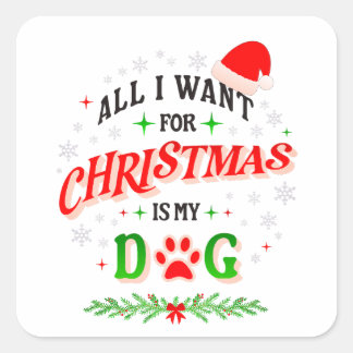 All I Want for Christmas Is My Dog • Cute Holiday  Square Sticker