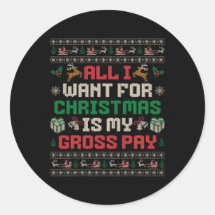 All I Want For Christmas Is My Gross Pay Joke Classic Round Sticker