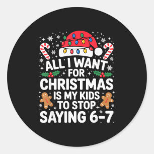 All I Want For Christmas Is My Kids To Stop Saying Classic Round Sticker
