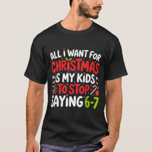 All I Want For Christmas Is My Kids To Stop Saying T-Shirt