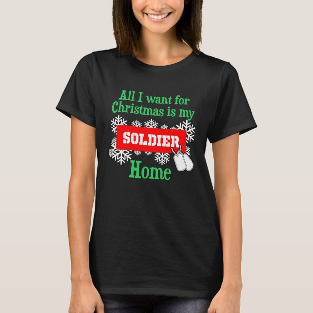 All I Want For Christmas Is My Soldier Home T-Shirt (Front)