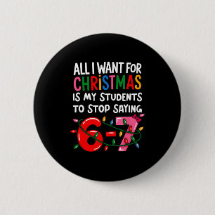 All I Want For Christmas Is My Students To Stop Sa 6 Cm Round Badge