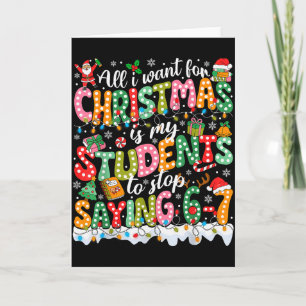 All I Want For Christmas Is My Students To Stop Sa Card
