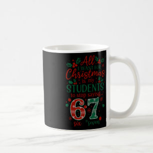 All I Want For Christmas Is My Students To Stop Sa Coffee Mug