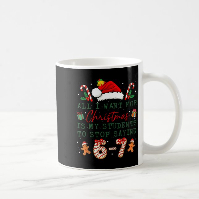All I Want For Christmas Is My Students To Stop Sa Coffee Mug (Right)