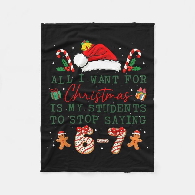 All I Want For Christmas Is My Students To Stop Sa Fleece Blanket (Front)