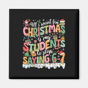 All I Want For Christmas Is My Students To Stop Sa Magnet