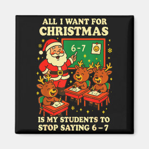 All I Want For Christmas Is My Students To Stop Sa Magnet