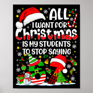 All I Want For Christmas Is My Students To Stop Sa Poster