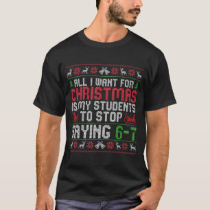 All I Want For Christmas Is My Students To Stop Sa T-Shirt