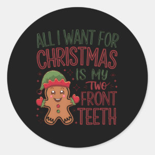 All I Want For Christmas Is My Two Front Teeth 1 Classic Round Sticker