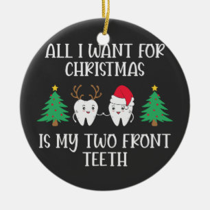 All I Want For Christmas Is My Two Front Teeth Ceramic Ornament