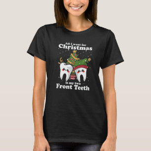 All I want for Christmas is My Two Front Teeth De T-Shirt