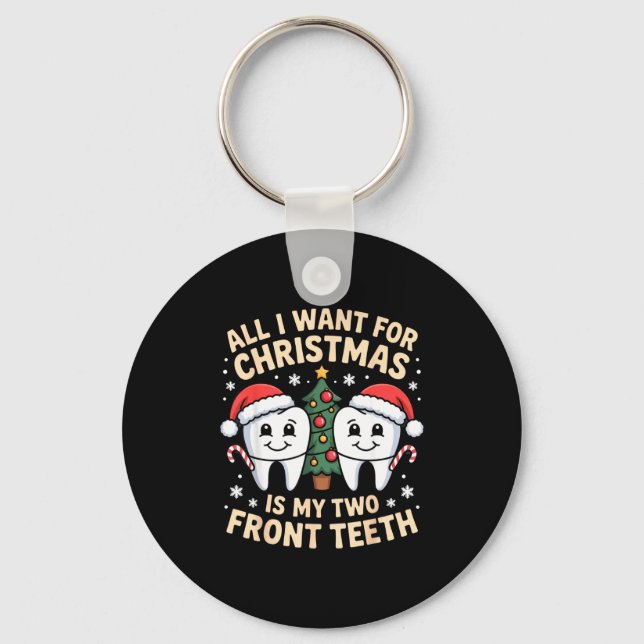 All I Want For Christmas Is My Two Front Teeth Fun Key Ring (Front)