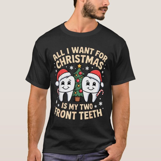 All I Want For Christmas Is My Two Front Teeth Fun T-Shirt (Front)