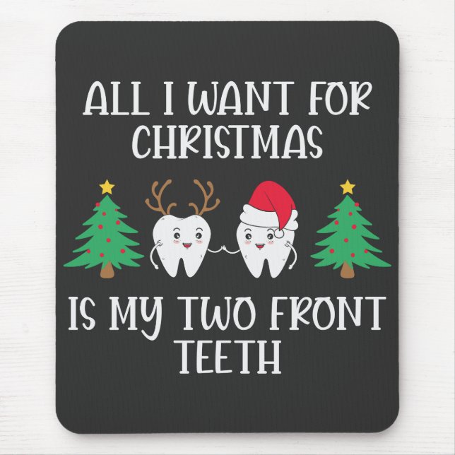 All I Want For Christmas Is My Two Front Teeth Mouse Pad (Front)