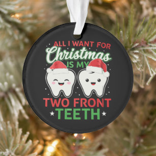 All I Want For Christmas Is My Two Front Teeth Ornament