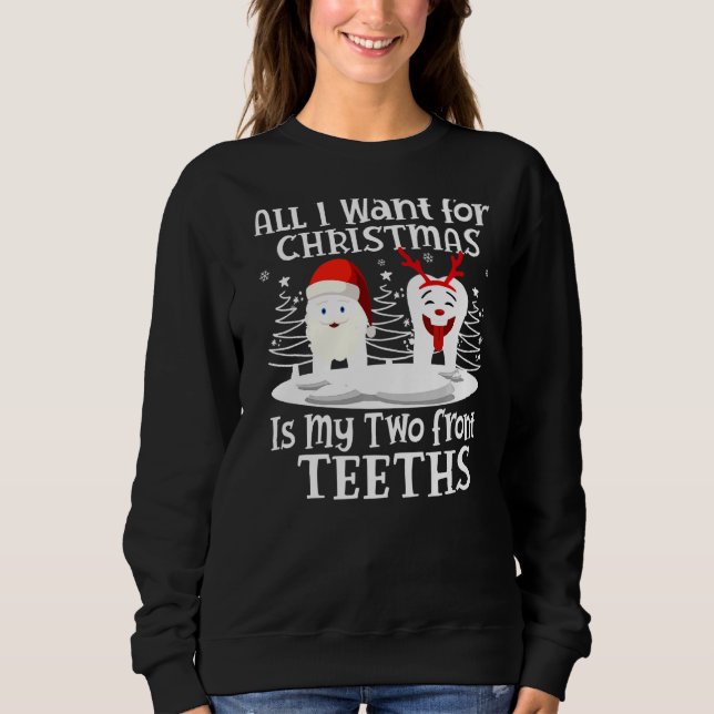 All I want for Christmas is My Two Front Teeth San Sweatshirt (Front)