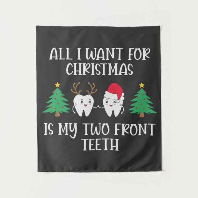 All I Want For Christmas Is My Two Front Teeth Tapestry (Front)