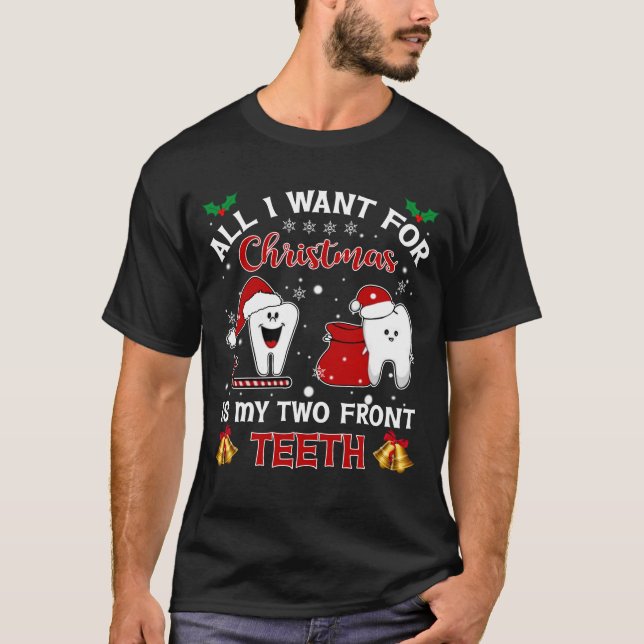 All I Want For Christmas Is My Two Front Teeth Tsh T-Shirt (Front)