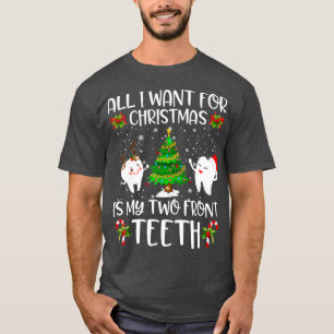 All I want for Christmas is My Two Front th Funny  T-Shirt
